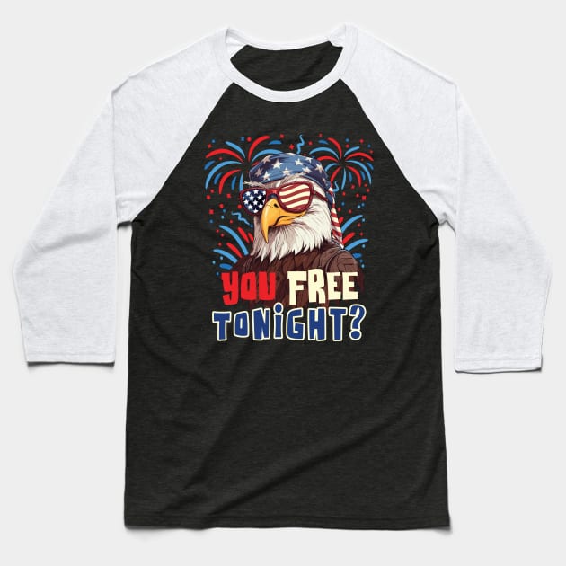 You Free Tonight Bald Eagle 4th July Independence Day Baseball T-Shirt by Graphic Duster